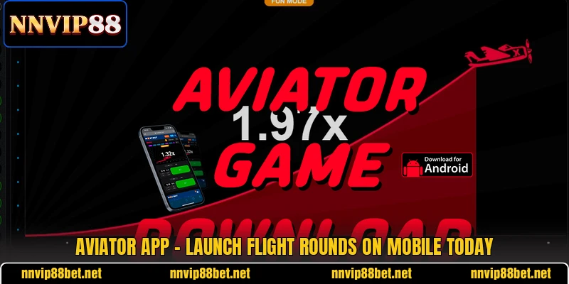 Aviator App - Launch Flight Rounds On Mobile Today