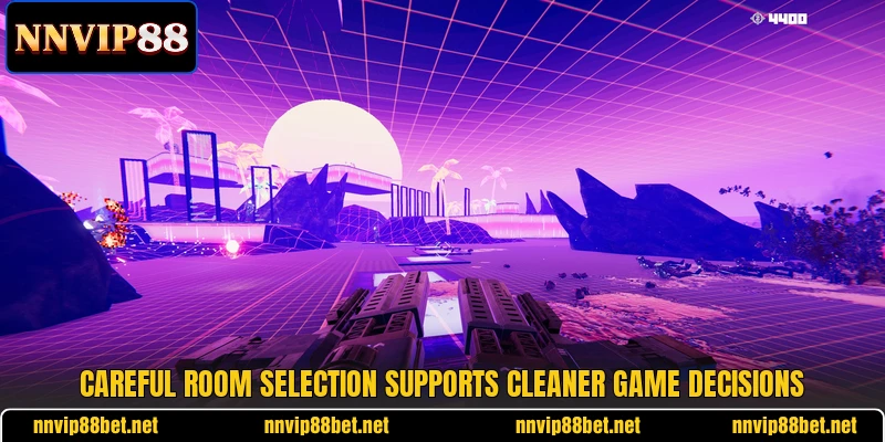 Careful room selection supports cleaner game decisions Careful room selection supports cleaner game decisions