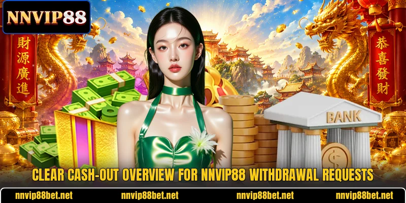 Clear cash-out overview for NNVIP88 withdrawal requests Clear cash-out overview for NNVIP88 withdrawal requests