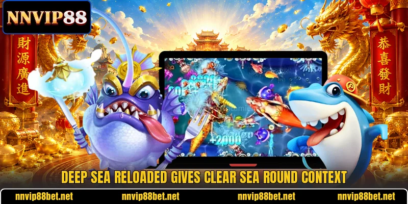 Deep Sea Reloaded gives clear sea round context Deep Sea Reloaded gives clear sea round context