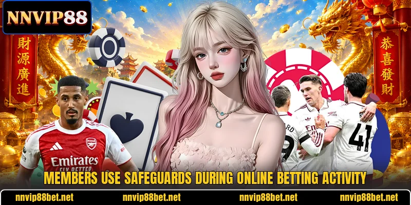 Members use safeguards during online betting activity Members use safeguards during online betting activity