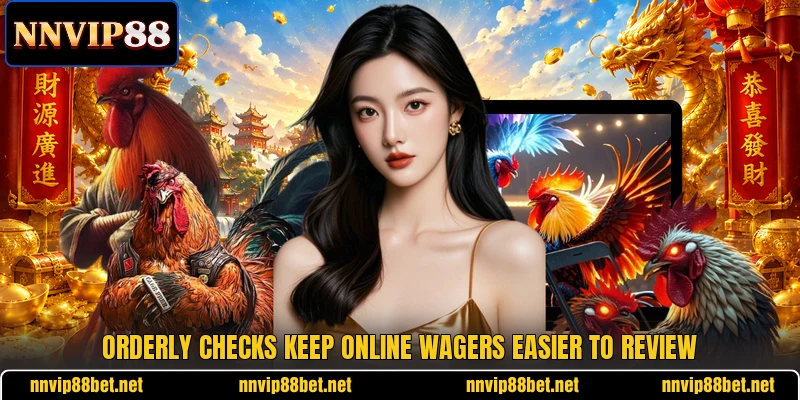 Orderly checks keep online wagers easier to review Orderly checks keep online wagers easier to review