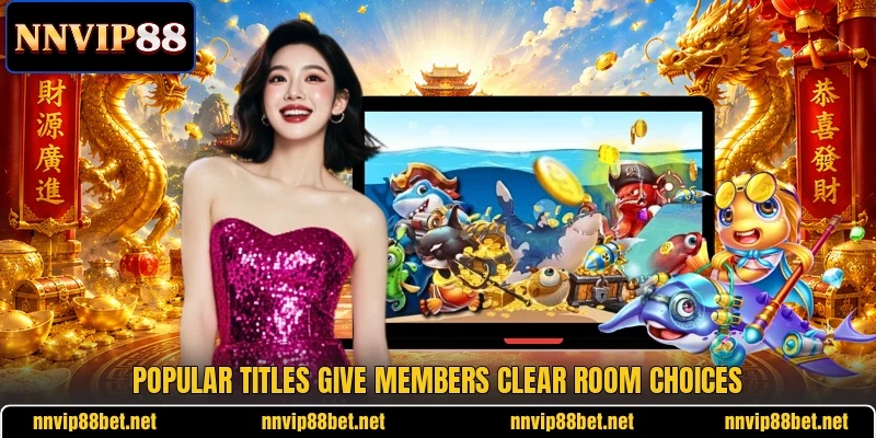 Popular titles give members clear room choices Popular titles give members clear room choices