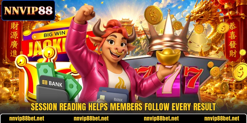 Session reading helps members follow every result Session reading helps members follow every result