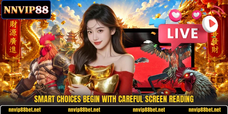 Smart choices begin with careful screen reading Smart choices begin with careful screen reading